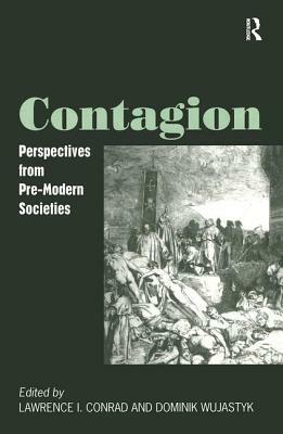 Contagion: Perspectives from Pre-Modern Societies by Lawrence I. Conrad, Dominik Wujastyk