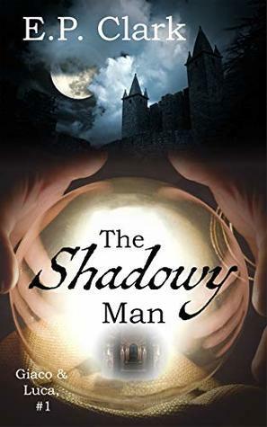 The Shadowy Man (Giaco & Luca Book 1) by E.P. Clark