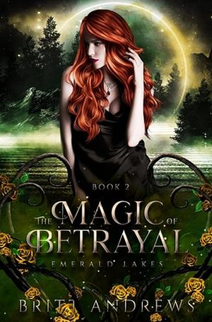 The Magic of Betrayal by Britt Andrews