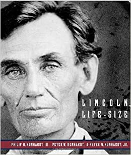 Lincoln, Life-Size by Peter W. Kunhardt, Peter W. Kunhardt Jr., Philip B. Kunhardt III