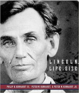 Lincoln, Life-Size by Philip B. Kunhardt III, Peter W. Kunhardt Jr., Peter W. Kunhardt