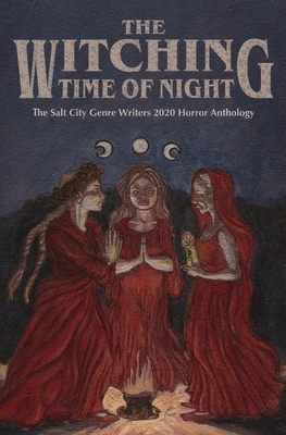 The Witching Time of Night: The Salt City Genre Writers 2020 Horror Anthology by Cassidy Ward, Elizabeth Suggs, Margot Monroe