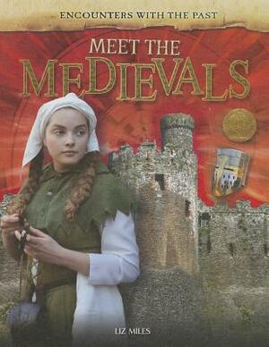 Meet the Medievals by Liz Miles