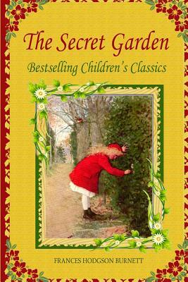 The Secret Garden: Bestselling Children's Classics by Frances Hodgson Burnett