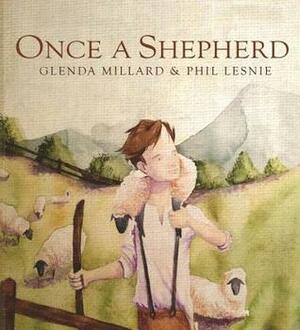 Once a Shepherd by Phil Lesnie, Glenda Millard