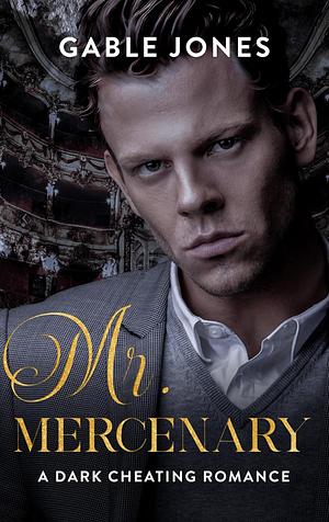 Mr. Mercenary: A Dark Cheating Romance by Gable Jones