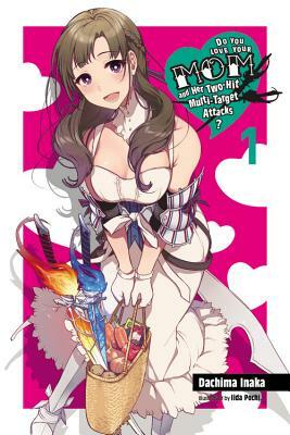 Do You Love Your Mom and Her Two-Hit Multi-Target Attacks?, Vol. 1 (Light Novel) by Dachima Inaka