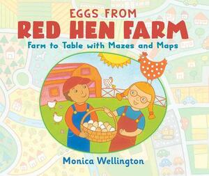 Eggs from Red Hen Farm: Farm to Table with Mazes and Maps by Monica Wellington