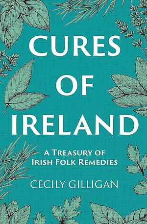 Cures of Ireland: A Living Tradition by Cecily Gilligan