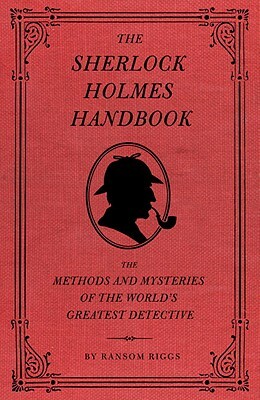 The Sherlock Holmes Handbook by Ransom Riggs