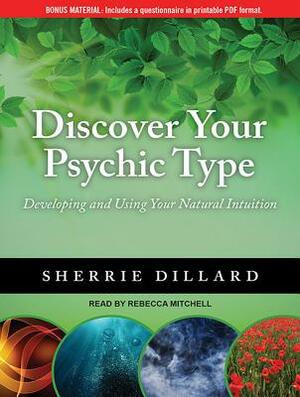 Discover Your Psychic Type: Developing and Using Your Natural Intuition by Sherrie Dillard