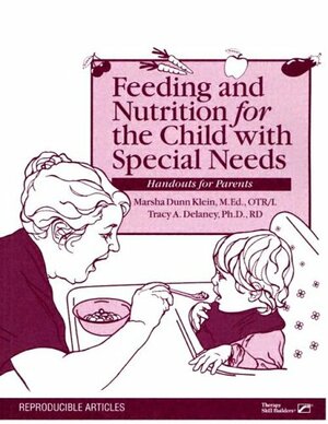 Feeding and Nurtition for the Child with Special Needs: Handouts for Parents by Marsha Dunn Klein