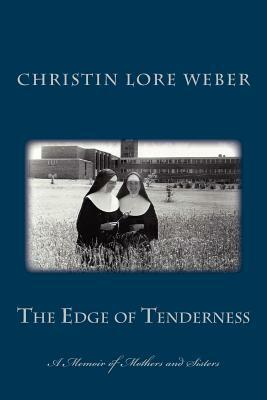 The Edge of Tenderness: A Memoir of Mothers and Sisters by Christin Lore Weber