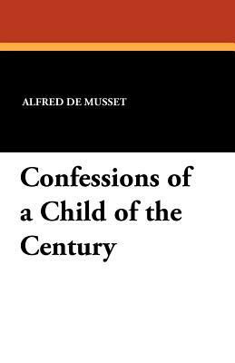 Confessions of a Child of the Century by Alfred de Musset