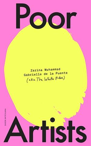 Poor Artists by Zarina Muhammad, The White Pube, Gabrielle de la Puente