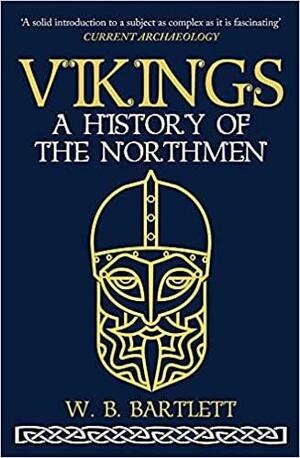 Vikings: A History of the Northmen by W.B. Bartlett