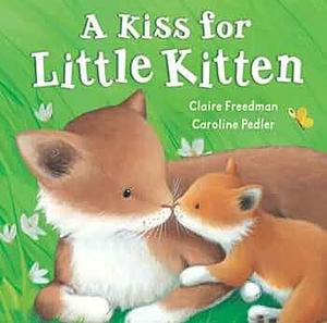 A Kiss for Little Kitten by Claire Freedman, Caroline Pedler