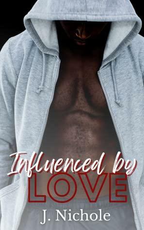 Influenced by Love by J. Nichole