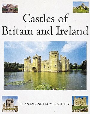 Castles of Britain and Ireland: The Ultimate Reference Book: A Region-By-Region Guide to Over 1.350 Castles by Plantagenet Somerset Fry, Plantagenet Somerset Fry, Platagenet Somerset Fry