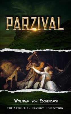 Parzival: Arthurian Classics by Wolfram von Eschenbach