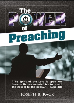 The Power of Preaching by Joseph B. Kack