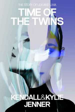 Time of the Twins by Kendall Jenner, Katherine Killmond, Kylie Jenner, Elizabeth Killmond-Roman