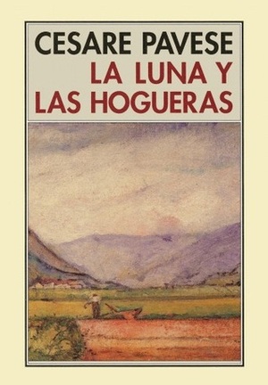 La luna y las hogueras by Cesare Pavese