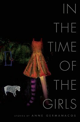 In the Time of the Girls by Anne Germanacos