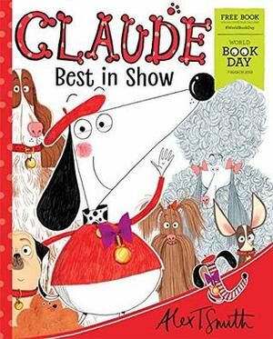 Claude Best in Show: World Book Day 2019 by Alex T. Smith