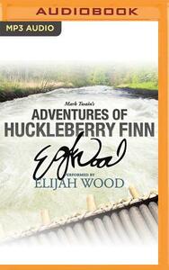 Adventures of Huckleberry Finn: A Signature Performance by Elijah Wood by Mark Twain