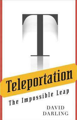 Teleportation: The Impossible Leap by David Darling