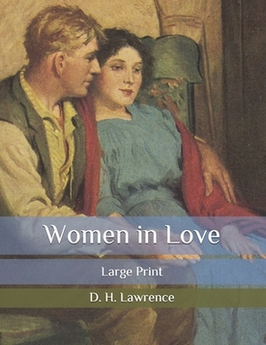 Women in Love: Large Print by D.H. Lawrence