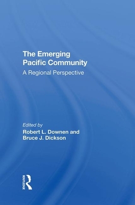 The Emerging Pacific Community: A by Robert L. Downen, Bruce J. Dickson