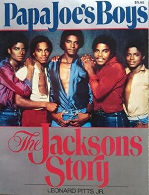 Papa Joe's Boys: The Jacksons Story by Leonard Pitts Jr.