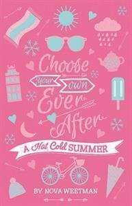 A Hot, Cold Summer: Choose Your Own Ever After by Nova Weetman