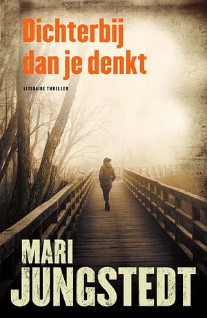 Dichterbij dan je denkt by Mari Jungstedt