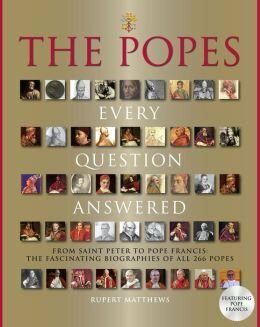 The Popes: Every Question Answered by Rupert Matthews