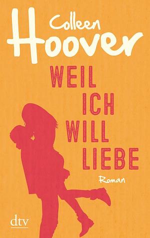 Weil ich Will liebe: Roman by Colleen Hoover