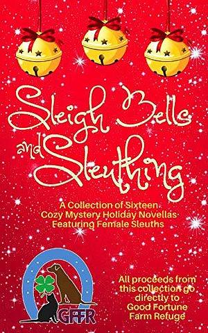 Sleigh Bells and Sleuthing by K.E. O'Connor, Stephanie Damore, Morgana Best, Loraine J Hudson, Sam Cheever, Mona Marple, Tara Meyers, S.E. Babin, Clare Kauter, Tricia L. Sanders, Jenna St. James, Ava Mallory, Laina Turner, Carolyn Ridder Aspenson, Larissa Reinhart, Ritter Ames