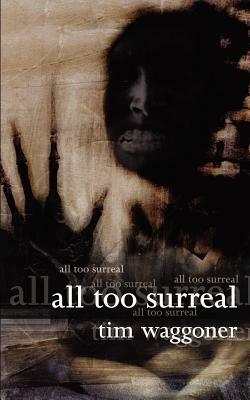 All Too Surreal by Tim Waggoner