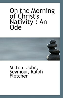 On the Morning of Christ's Nativity: An Ode by Milton John
