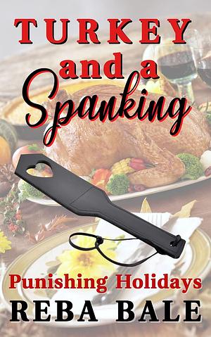 Turkey and a Spanking: The Brat's First Time Spanking by Reba Bale