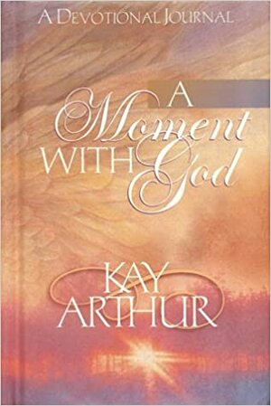 A Moment with God by Kay Arthur