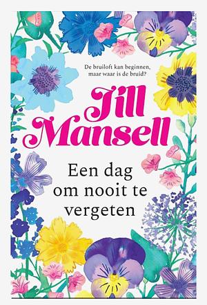 Een dag om nooit te vergeten by Jill Mansell