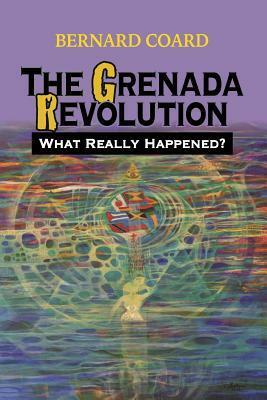 The Grenada Revolution: What Really Happened? by Bernard Coard