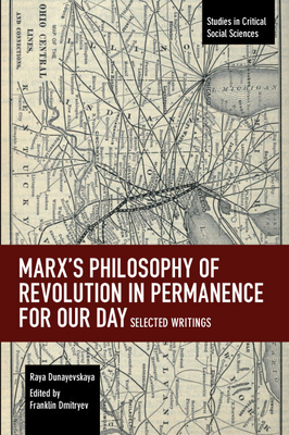 Marx's Philosophy of Revolution in Permanence for Our Day: Selected Writings by Raya Dunayevskaya