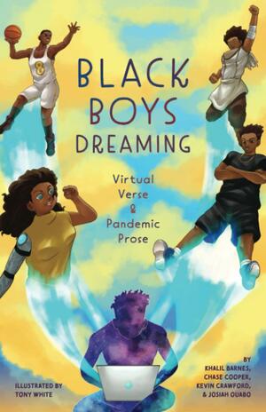 Black Boys Dreaming: Virtual Verse & Pandemic Prose by Kevin Crawford, Chase Cooper, Josiah Ouabo, Khalil Barnes