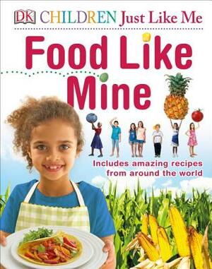 Children Just Like Me Food Like Mine by D.K. Publishing