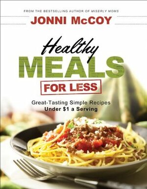 Healthy Meals for Less: Great-Tasting Simple Recipes Under $1 a Serving by Jonni McCoy