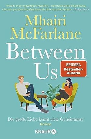 Between Us - Die Große Liebe Kennt Vele Geheimnisse by Mhairi McFarlane